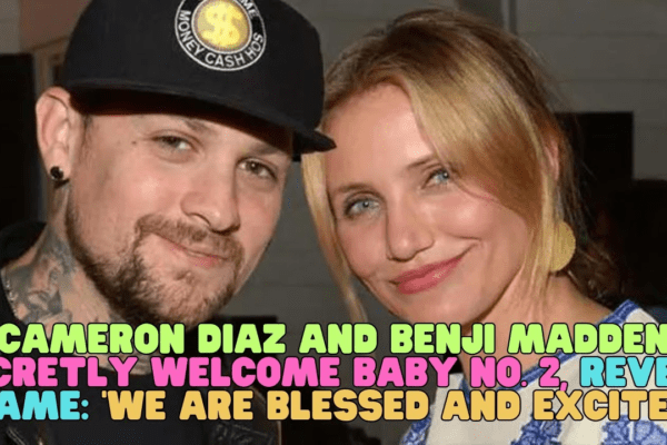 EXCITING NEWS: Cameron Diaz and Benji Madden Welcome Baby No. 2 with Joy and Excitement